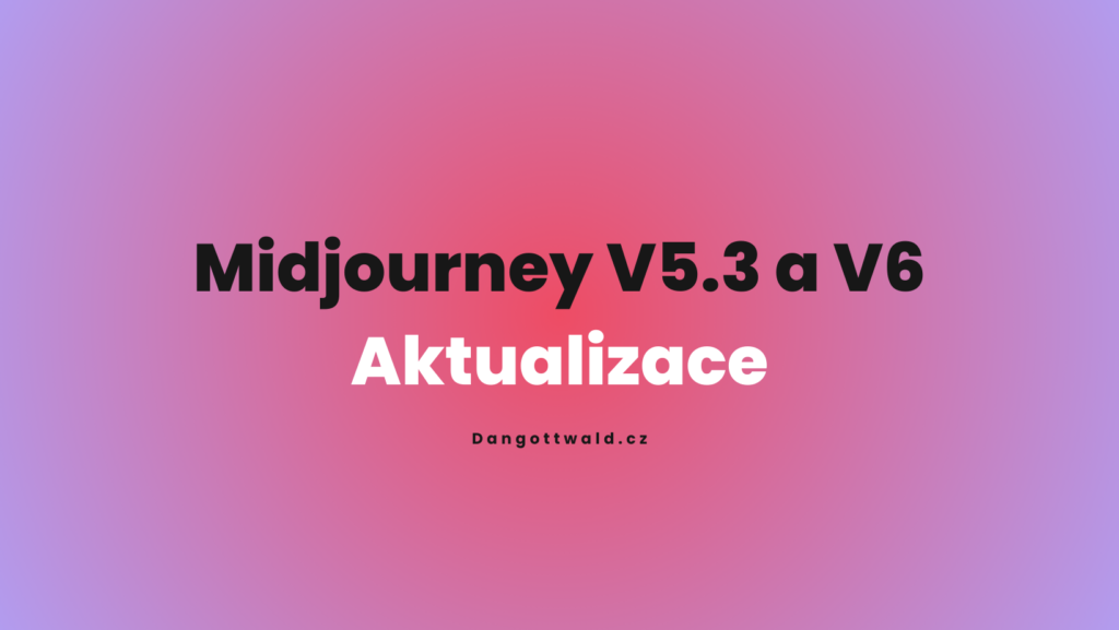 Midjourney V5.3 a V6 Aktualizace