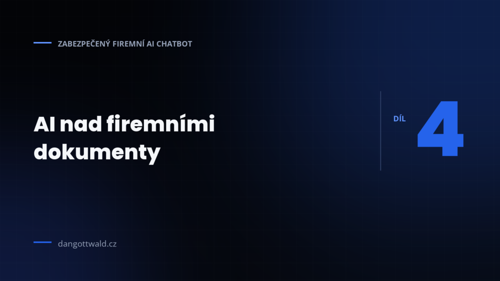 Zabezpečený firemní AI chatbot 4) AI nad firemními dokumenty